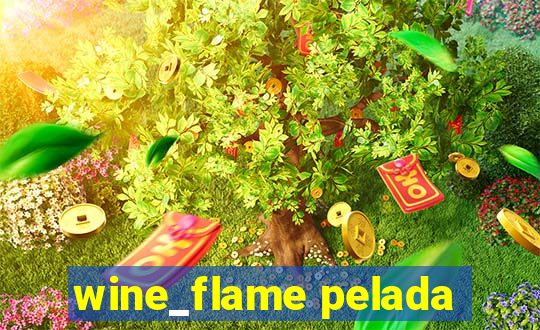 wine_flame pelada